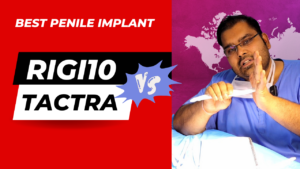 Dr. Vijayant Govinda Gupta compares Rigicon Rigi 10 penile implant with Boston Scientific Tactra Penile Prosthesis